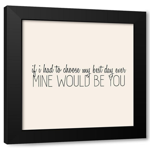 If I had to Choose Black Modern Wood Framed Art Print with Double Matting by Kimberly, Allen