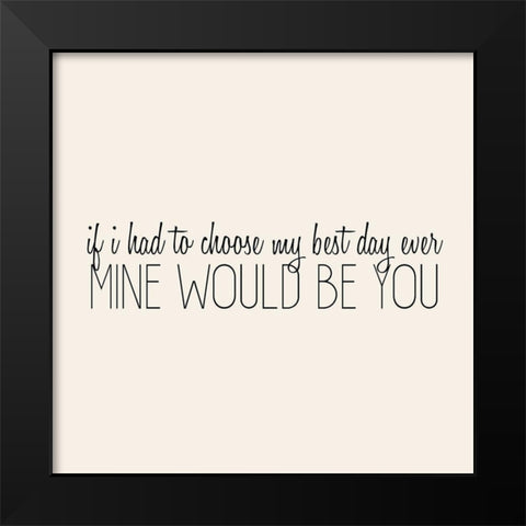If I had to Choose Black Modern Wood Framed Art Print by Kimberly, Allen