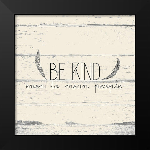 Be Kind Black Modern Wood Framed Art Print by Kimberly, Allen