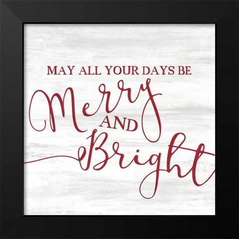 May all your Days Black Modern Wood Framed Art Print by Kimberly, Allen