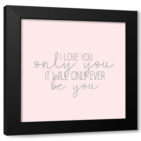 Only You Black Modern Wood Framed Art Print by Kimberly, Allen