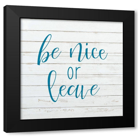 Be Nice or Leave Black Modern Wood Framed Art Print by Kimberly, Allen