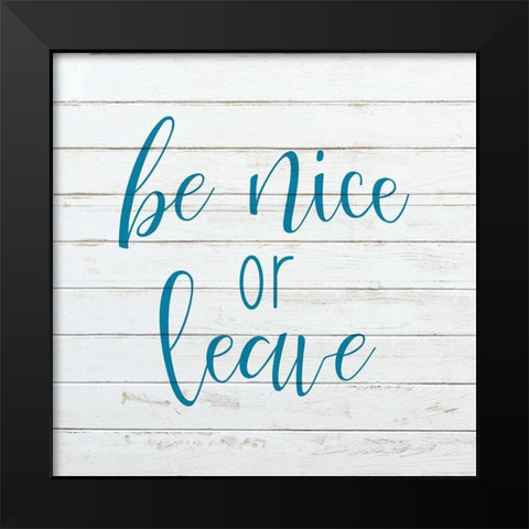 Be Nice or Leave Black Modern Wood Framed Art Print by Kimberly, Allen