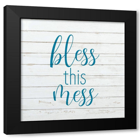 Bless This Mess Black Modern Wood Framed Art Print by Kimberly, Allen