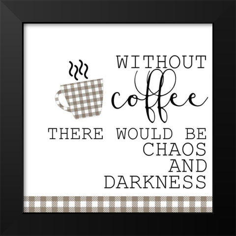 Without Coffee Black Modern Wood Framed Art Print by Kimberly, Allen