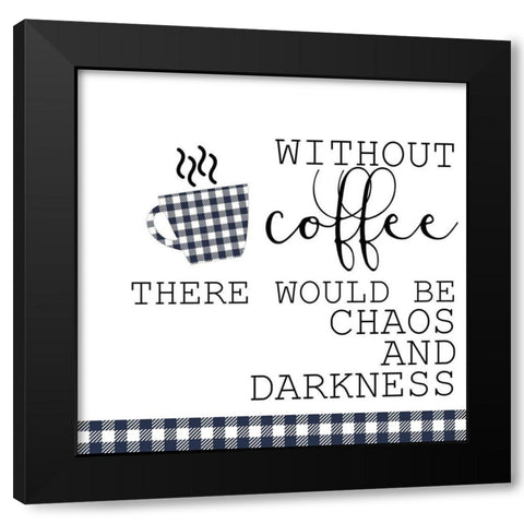 Without Coffee Black Modern Wood Framed Art Print by Kimberly, Allen