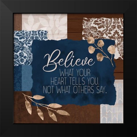 Believe What Your Heart Square Black Modern Wood Framed Art Print by Kimberly, Allen