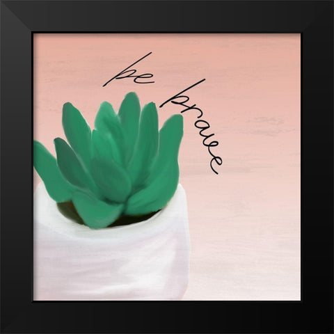 Brave and Kind 1 Black Modern Wood Framed Art Print by Kimberly, Allen