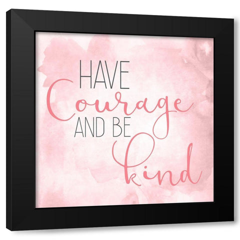 Have Courage A Black Modern Wood Framed Art Print with Double Matting by Kimberly, Allen