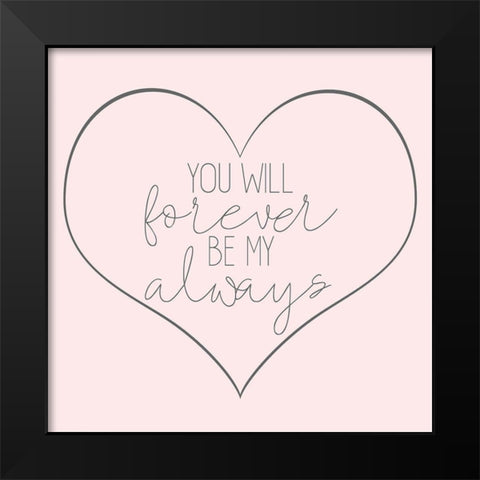 Forever and Always Revised Black Modern Wood Framed Art Print by Kimberly, Allen