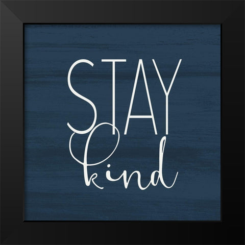 Stay Kind Black Modern Wood Framed Art Print by Kimberly, Allen
