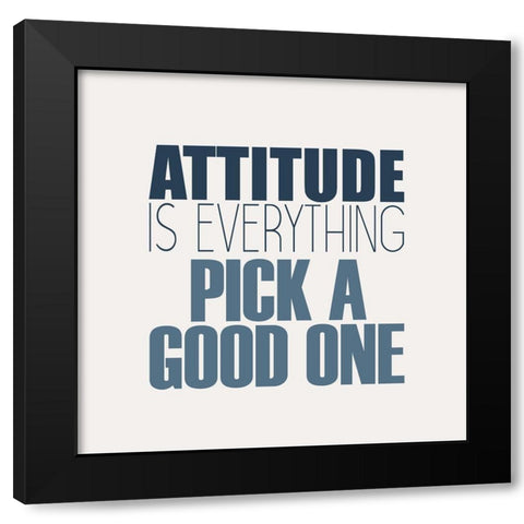 Attitude Is Everything Black Modern Wood Framed Art Print with Double Matting by Kimberly, Allen