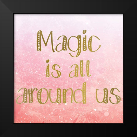 Magic is all Around 4 Black Modern Wood Framed Art Print by Kimberly, Allen