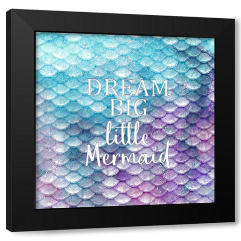 Dream Big Little Mermaid Black Modern Wood Framed Art Print by Kimberly, Allen