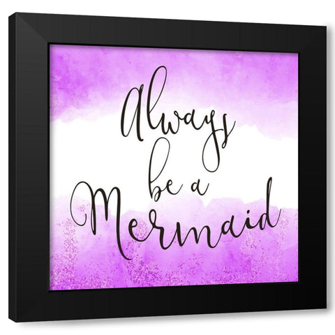 Always Be a Mermaid 2 Black Modern Wood Framed Art Print with Double Matting by Kimberly, Allen