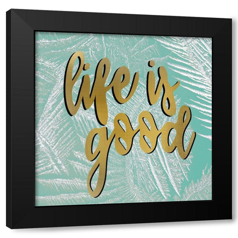 Life is Good Black Modern Wood Framed Art Print by Allen, Kimberly