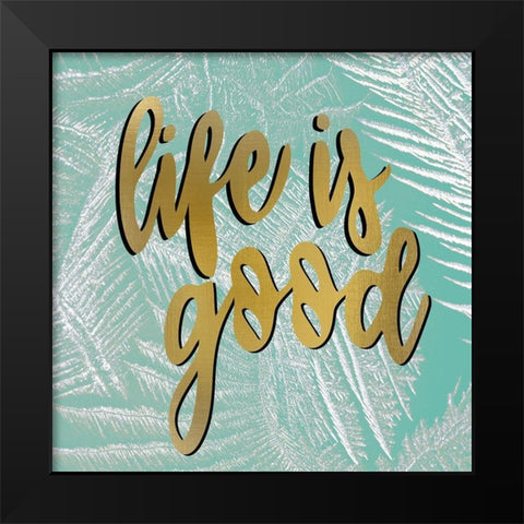 Life is Good Black Modern Wood Framed Art Print by Allen, Kimberly