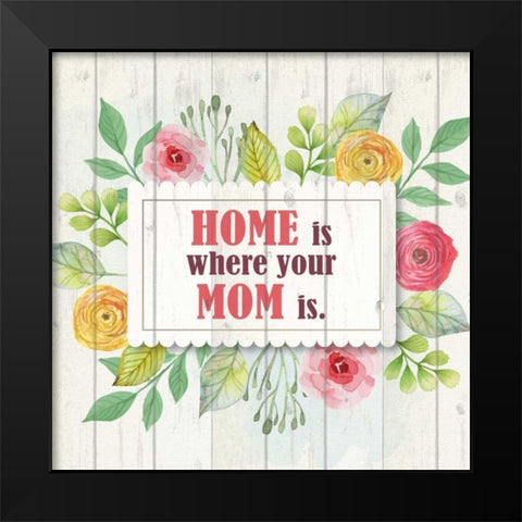 Mom Is Home Black Modern Wood Framed Art Print by Allen, Kimberly