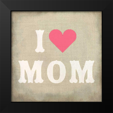 I Love Mom Black Modern Wood Framed Art Print by Allen, Kimberly