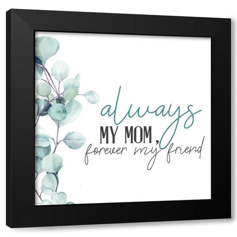 Always Your Mom Black Modern Wood Framed Art Print with Double Matting by Allen, Kimberly