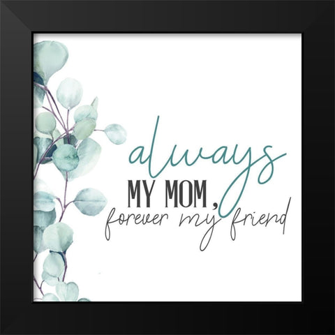 Always Your Mom Black Modern Wood Framed Art Print by Allen, Kimberly