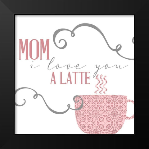 Mom Latte Black Modern Wood Framed Art Print by Allen, Kimberly