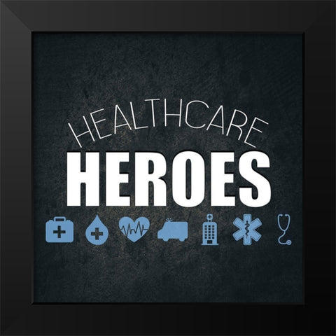 Healthcare Heroes Black Modern Wood Framed Art Print by Allen, Kimberly