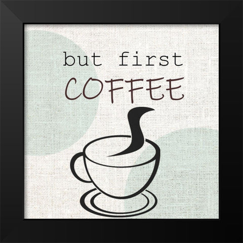 But First Black Modern Wood Framed Art Print by Allen, Kimberly