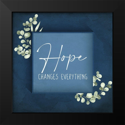 Hope Changes Everything Black Modern Wood Framed Art Print by Allen, Kimberly