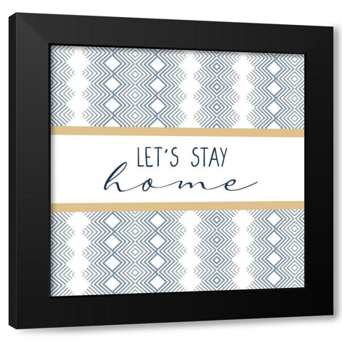 Lets Stay Home Black Modern Wood Framed Art Print with Double Matting by Allen, Kimberly