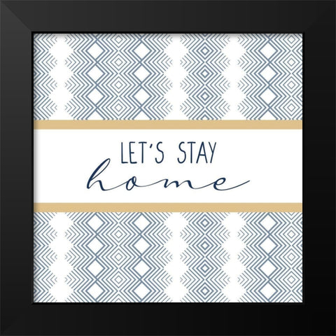 Lets Stay Home Black Modern Wood Framed Art Print by Allen, Kimberly