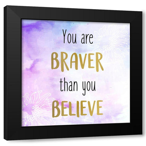 You Are Braver Black Modern Wood Framed Art Print with Double Matting by Allen, Kimberly