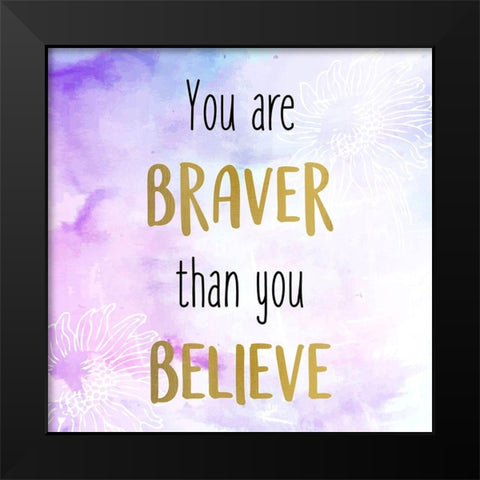 You Are Braver Black Modern Wood Framed Art Print by Allen, Kimberly
