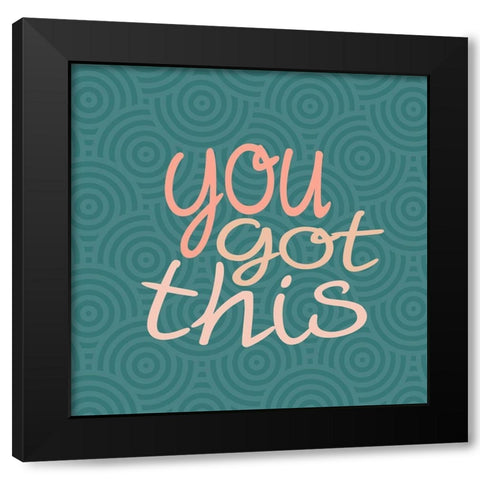 You Got This Square Black Modern Wood Framed Art Print by Allen, Kimberly