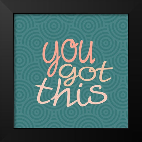 You Got This Square Black Modern Wood Framed Art Print by Allen, Kimberly