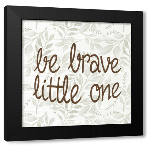 Be Brave Little One Black Modern Wood Framed Art Print with Double Matting by Allen, Kimberly