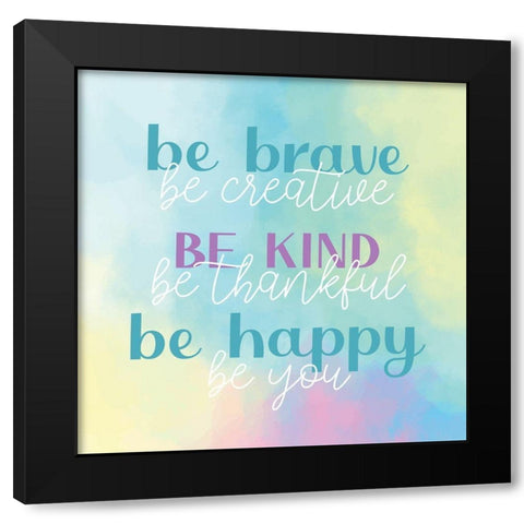 Be Brave Kind Happy Black Modern Wood Framed Art Print with Double Matting by Allen, Kimberly