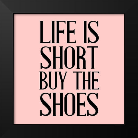 Life is Short Black Modern Wood Framed Art Print by Allen, Kimberly