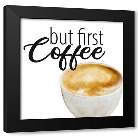 Coffee First 1 Black Modern Wood Framed Art Print by Allen, Kimberly