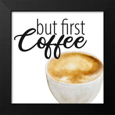 Coffee First 1 Black Modern Wood Framed Art Print by Allen, Kimberly