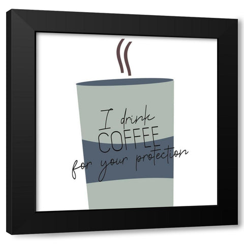 I Drink Coffee 1 V2 Black Modern Wood Framed Art Print with Double Matting by Allen, Kimberly