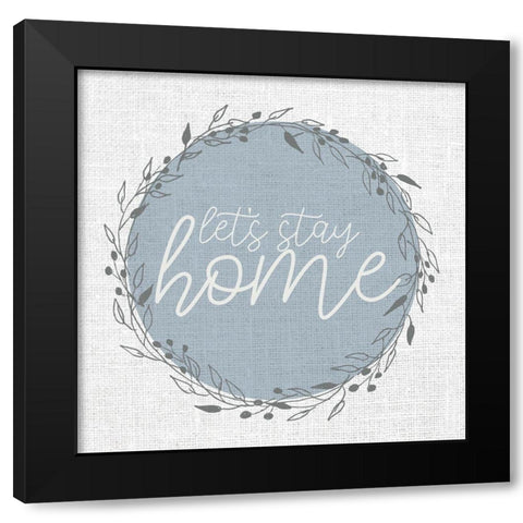 Lets Stay Home Circle Black Modern Wood Framed Art Print with Double Matting by Allen, Kimberly