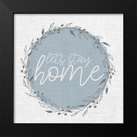 Lets Stay Home Circle Black Modern Wood Framed Art Print by Allen, Kimberly