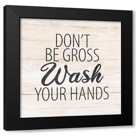 Dont Be Gross Black Modern Wood Framed Art Print by Allen, Kimberly