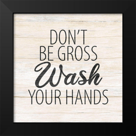 Dont Be Gross Black Modern Wood Framed Art Print by Allen, Kimberly