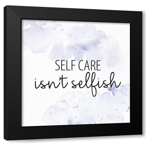 Selfcare Isnt Selfish Black Modern Wood Framed Art Print with Double Matting by Allen, Kimberly