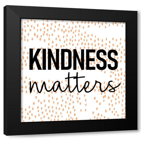 Kindness Matters Black Modern Wood Framed Art Print with Double Matting by Allen, Kimberly