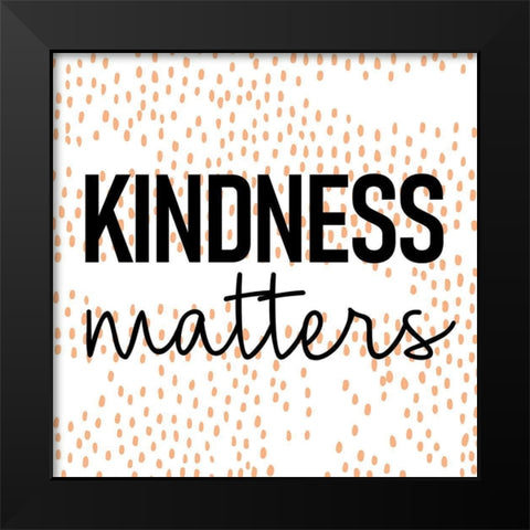 Kindness Matters Black Modern Wood Framed Art Print by Allen, Kimberly