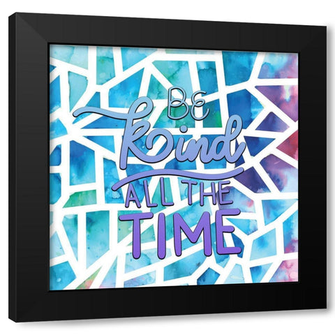 Be Kind All the Time Black Modern Wood Framed Art Print with Double Matting by Allen, Kimberly