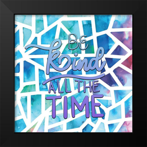 Be Kind All the Time Black Modern Wood Framed Art Print by Allen, Kimberly